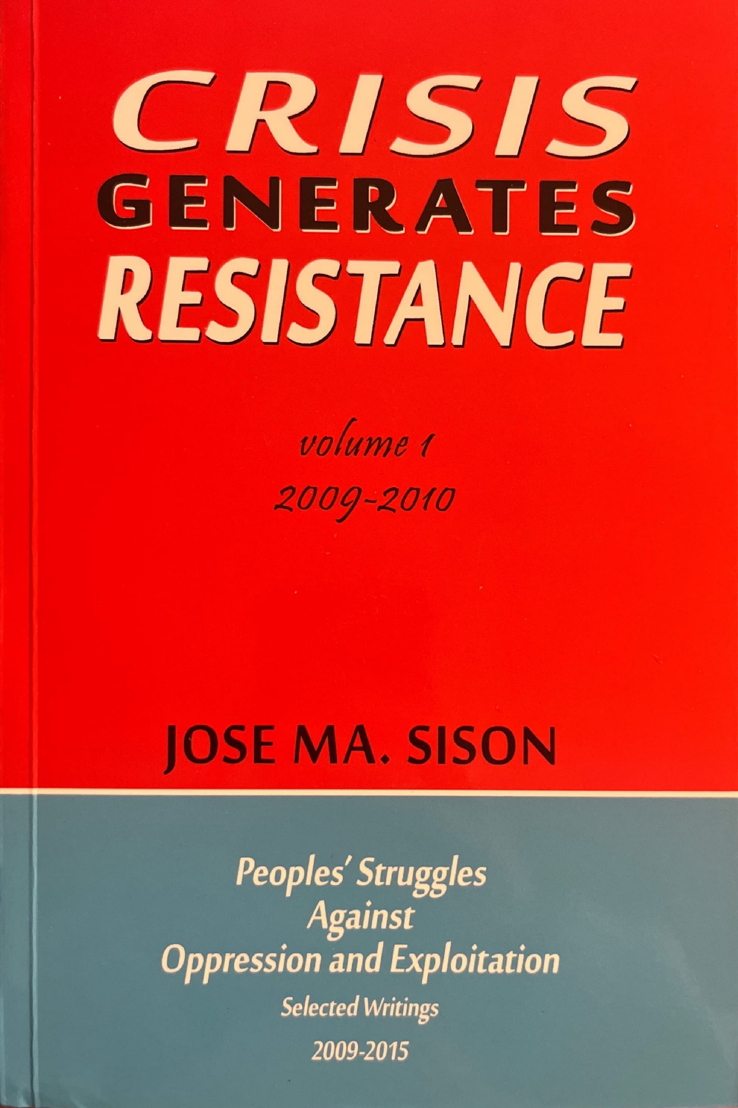 Peoples’ Struggles Against Oppression and Exploitation, Selected Writings 2009-2015 Volume 1 (2009-2010): Crisis Generates Resistance
