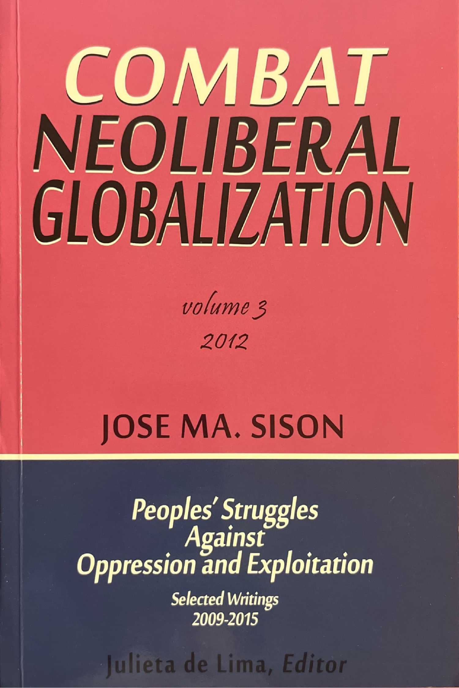 Peoples’ Struggles Against Oppression and Exploitation, Selected Writings 2009-2015 Volume 3 (2012): Combat Neoliberal Globalization