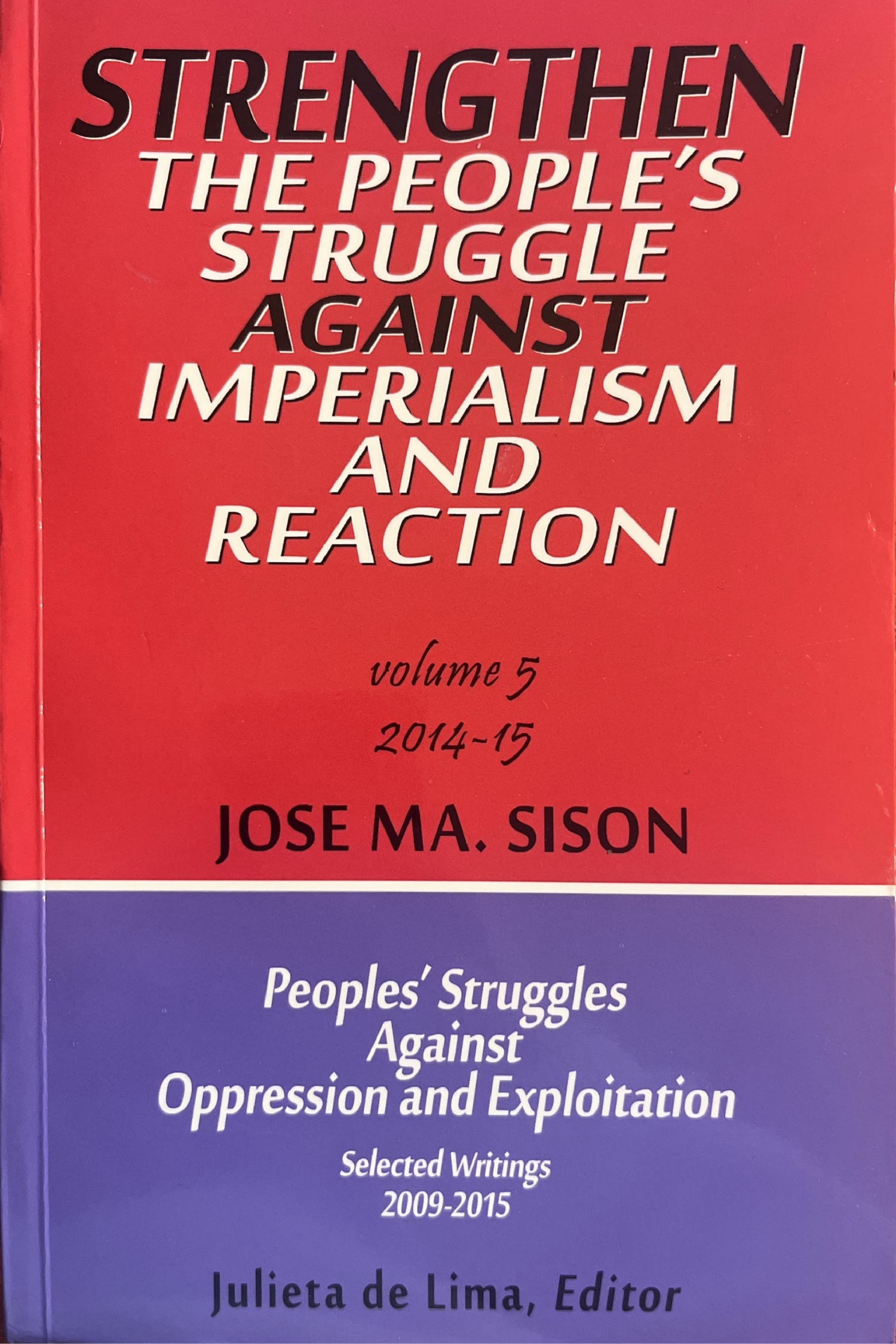Peoples’ Struggles Against Oppression and Exploitation, Selected Writings 2009-2015 Volume 5 (2014-15): Strengthen the People’s Struggle against Imperialism and Reaction