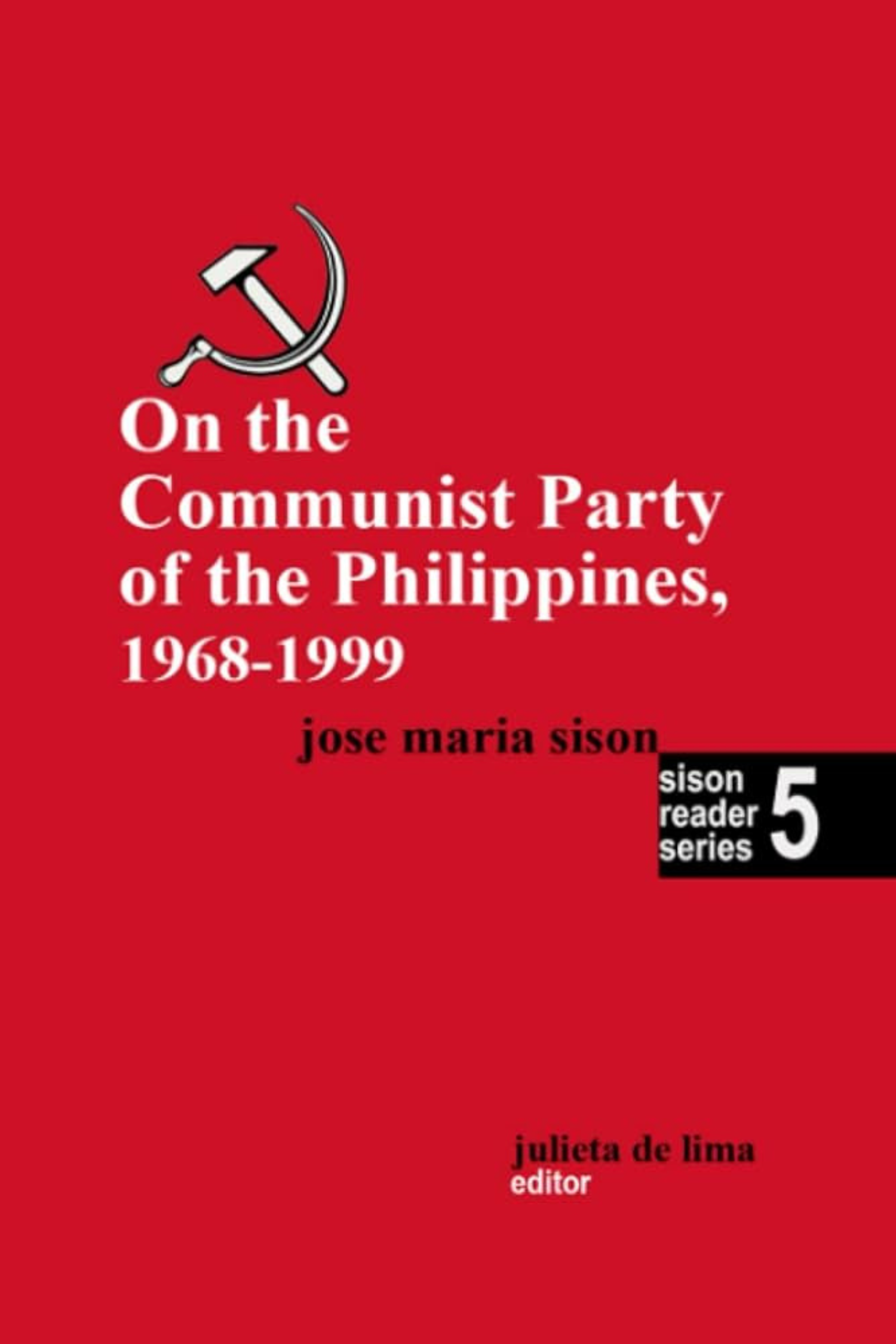 Sison Reader Series Book 5: On the Communist Party of the Philippines, Volume 1 (1968-1999)
