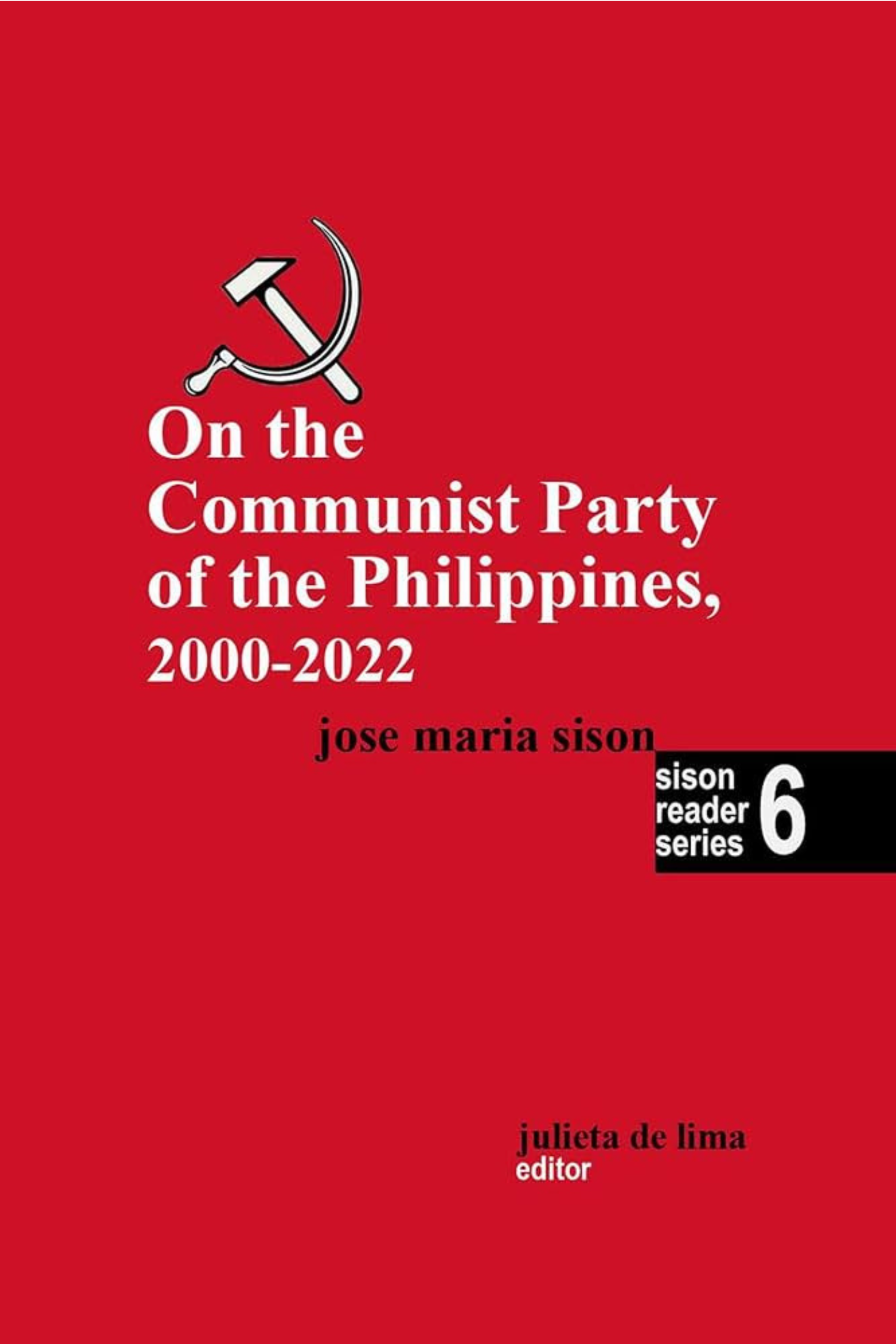 Sison Reader Series Book 6: On the Communist Party of the Philippines, Volume 2 (2000-2022)