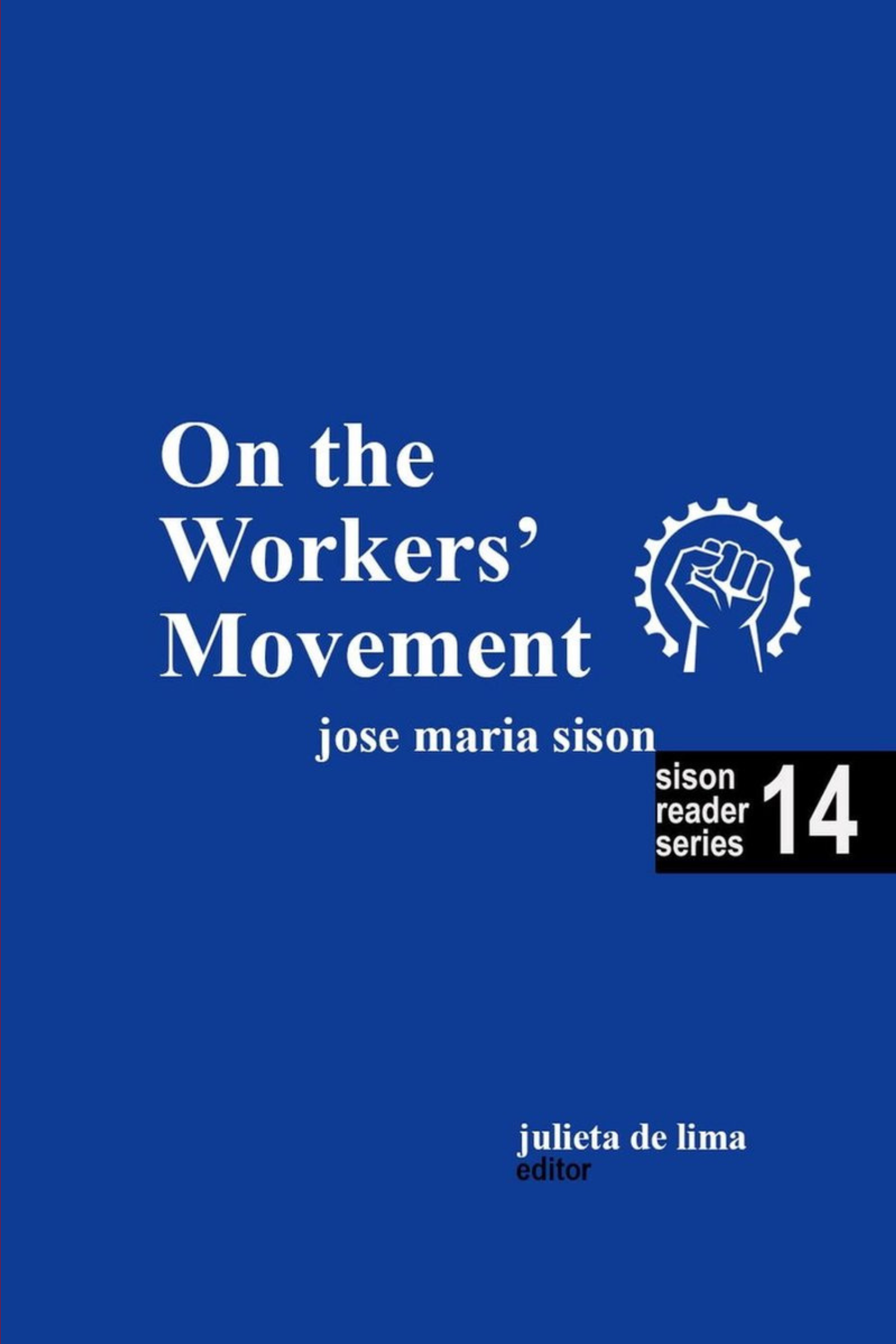 Sison Reader Series Book 14: On the Workers Movement