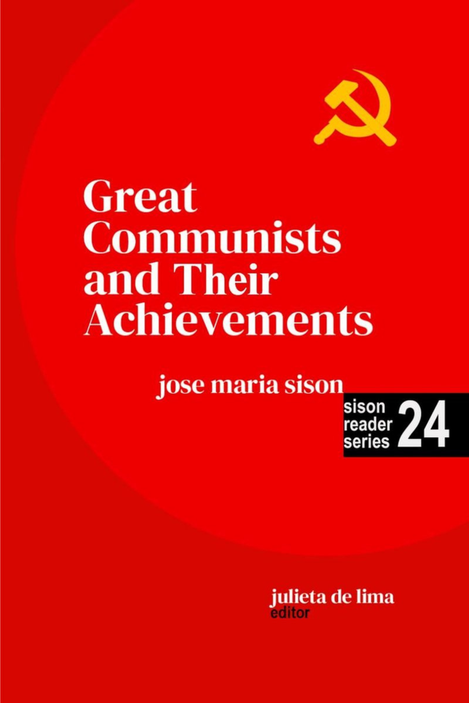 Sison Reader Series Book 24: Great Communists and their Achievements